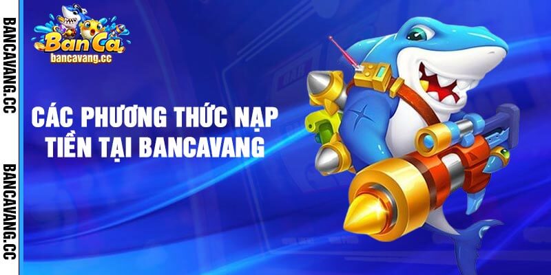 Các phương thức nạp tiền tại Bancavang