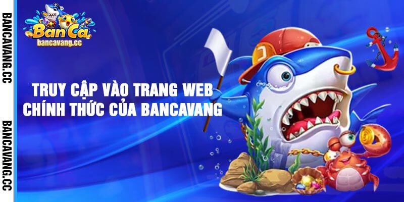 Truy cập vào trang web chính thức của Bancavang